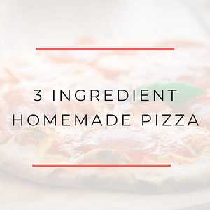 3 Ingredient Homemade Pizza