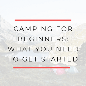 Camping must haves for beginners