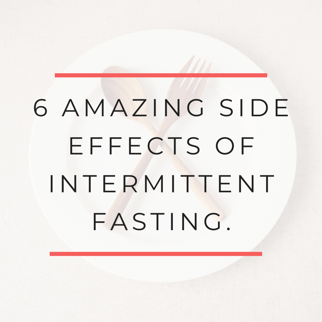 6 Amazing Side Effects of Intermittent Fasting