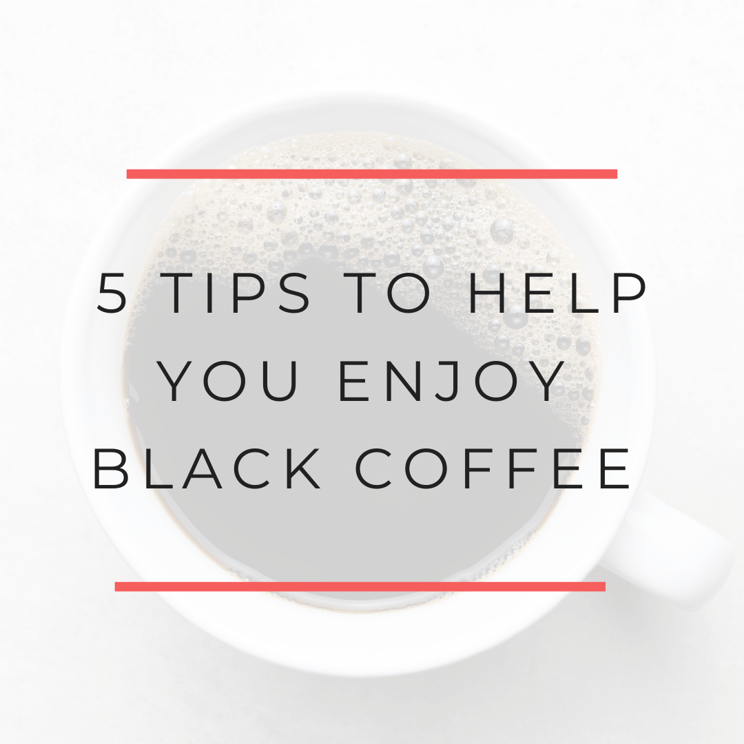 5 Tips to help you drink and enjoy black coffee
