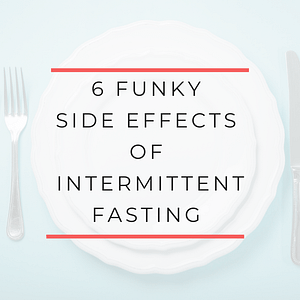 6 funky side effects if intermittent fasting
