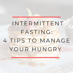 4 Tips to manage your hungry with intermittent fasting