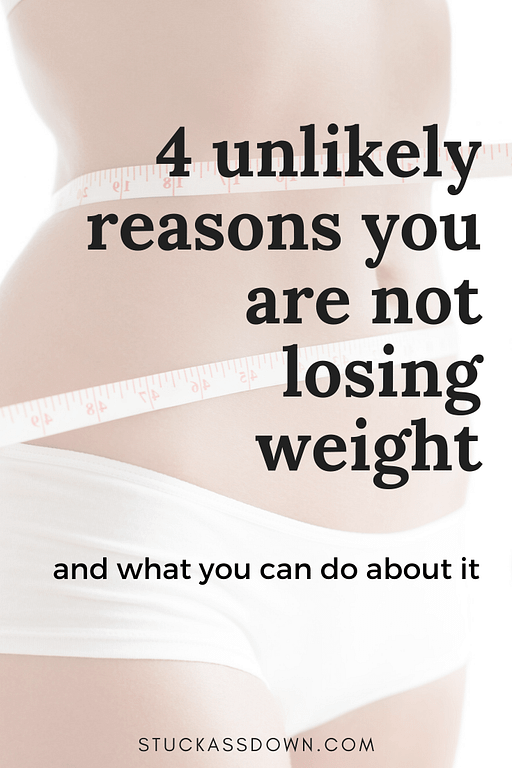 4 unlikely reasons you're not losing weight